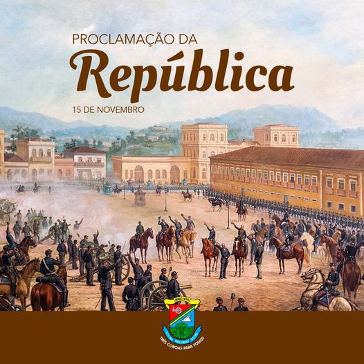 “Digam ao povo Brasileiro que a república está feita!” (Marechal Deodoro)