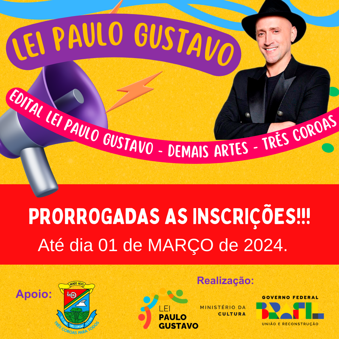 PRORROGADAS AS INSCRIÇÕES PARA O EDITAL LEI PAULO GUSTAVO – DEMAIS ARTES – TRÊS COROAS!